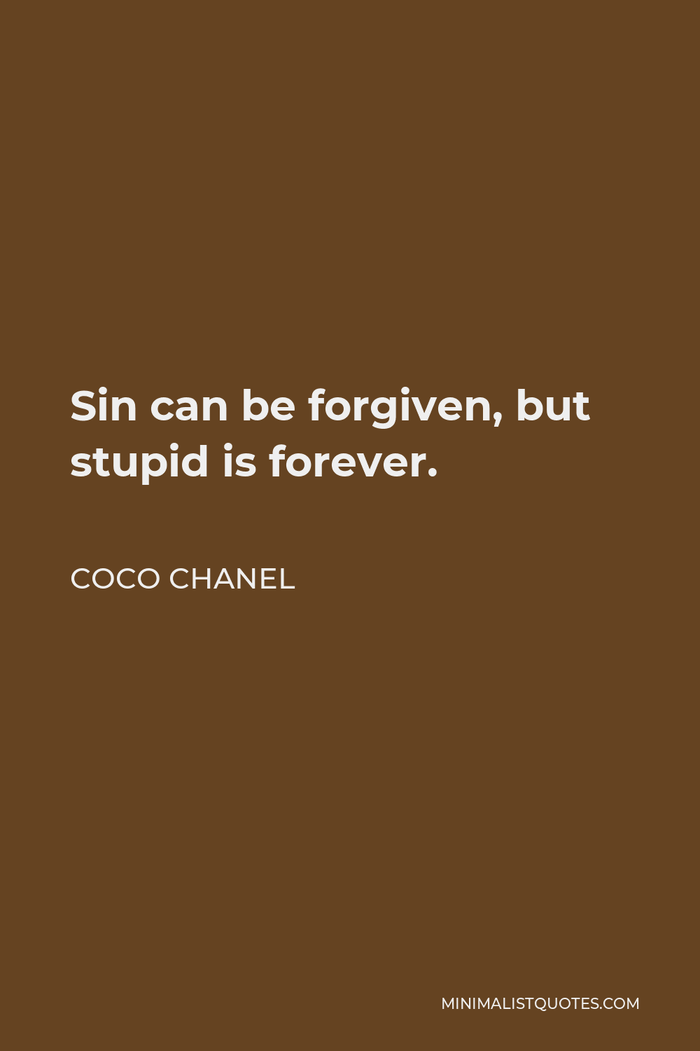 Coco Chanel Quote - Sin can be forgiven, but stupid is forever.