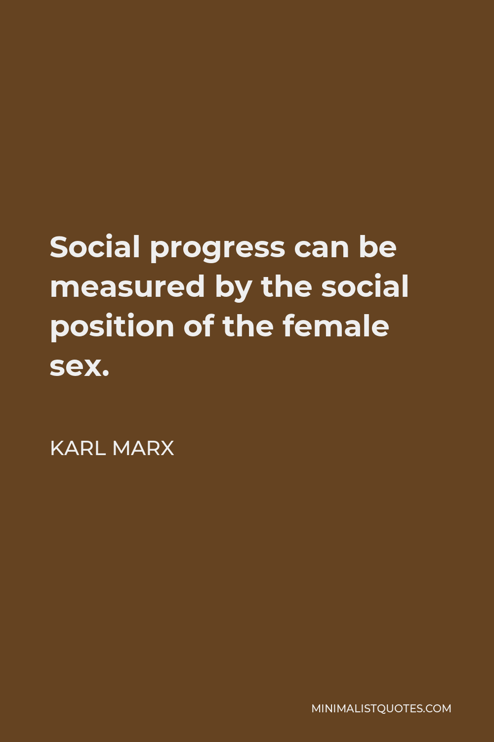 Karl Marx Quote - Social progress can be measured by the social position of the female sex.