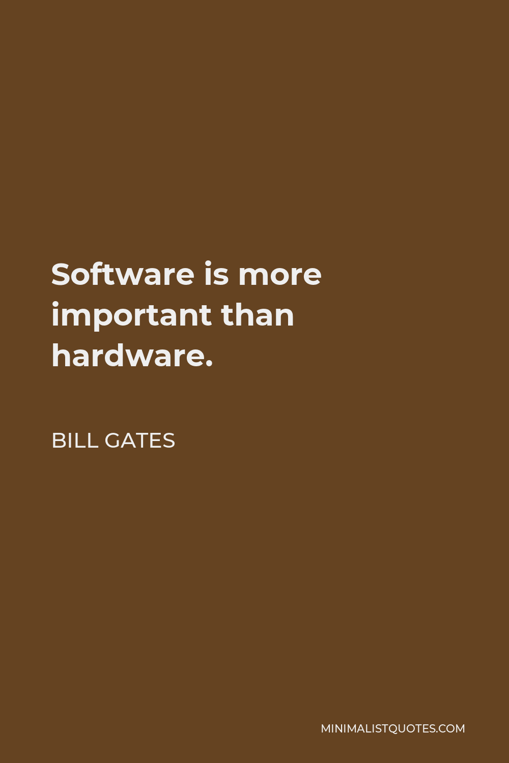 Bill Gates Quote - Software is more important than hardware.