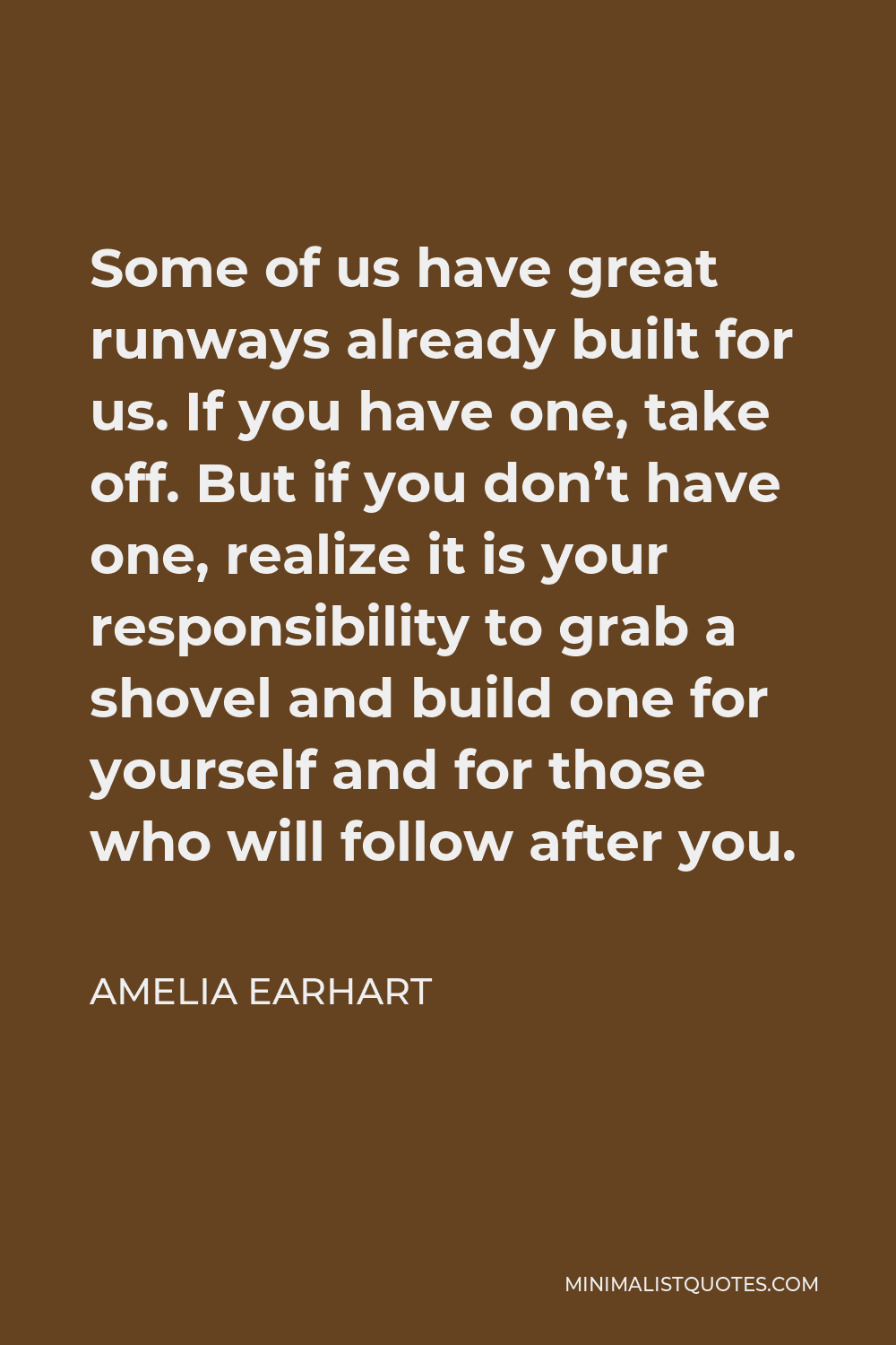 Amelia Earhart Quote: Some of us have great runways already built for ...