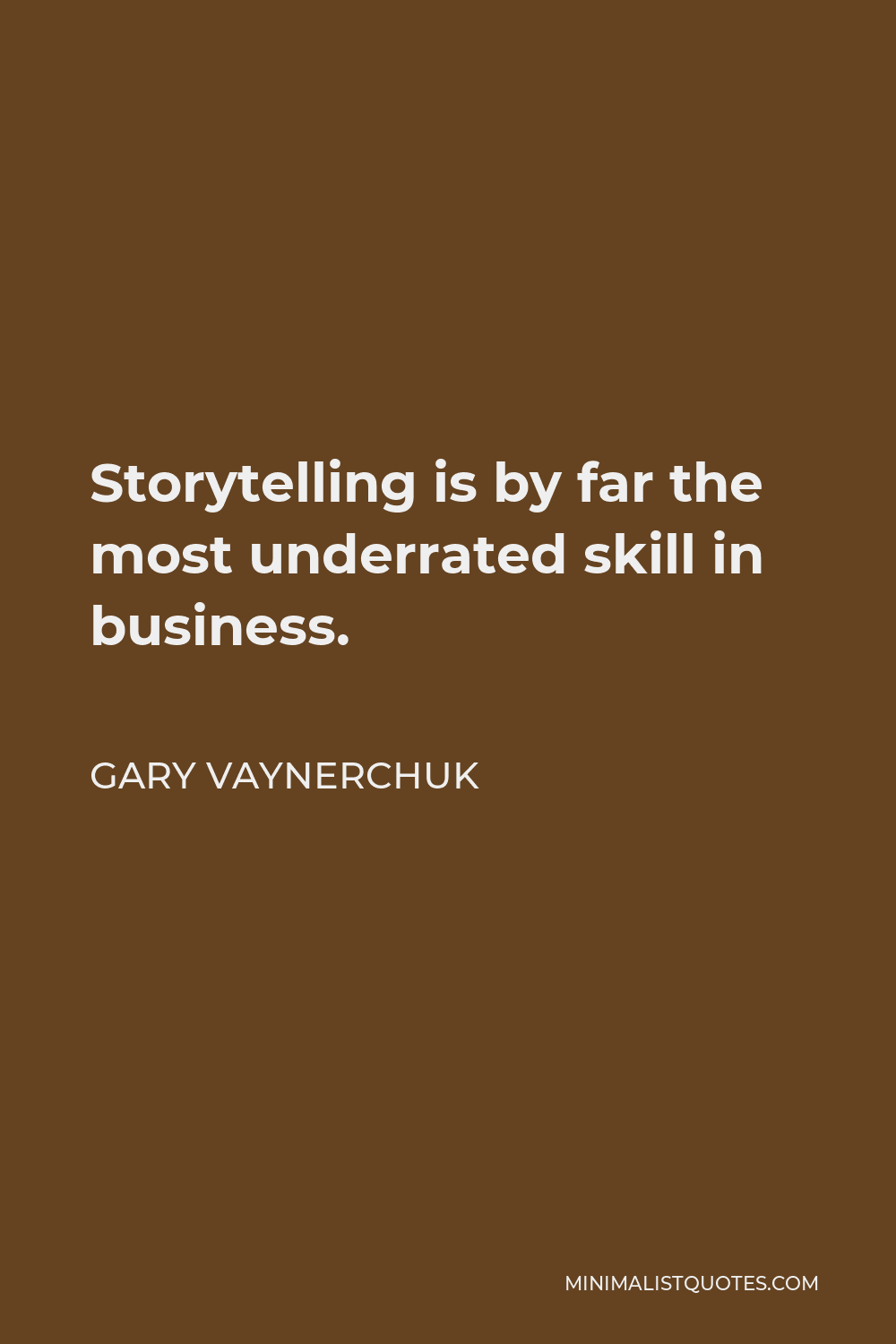 Gary Vaynerchuk Quote - Storytelling is by far the most underrated skill in business.