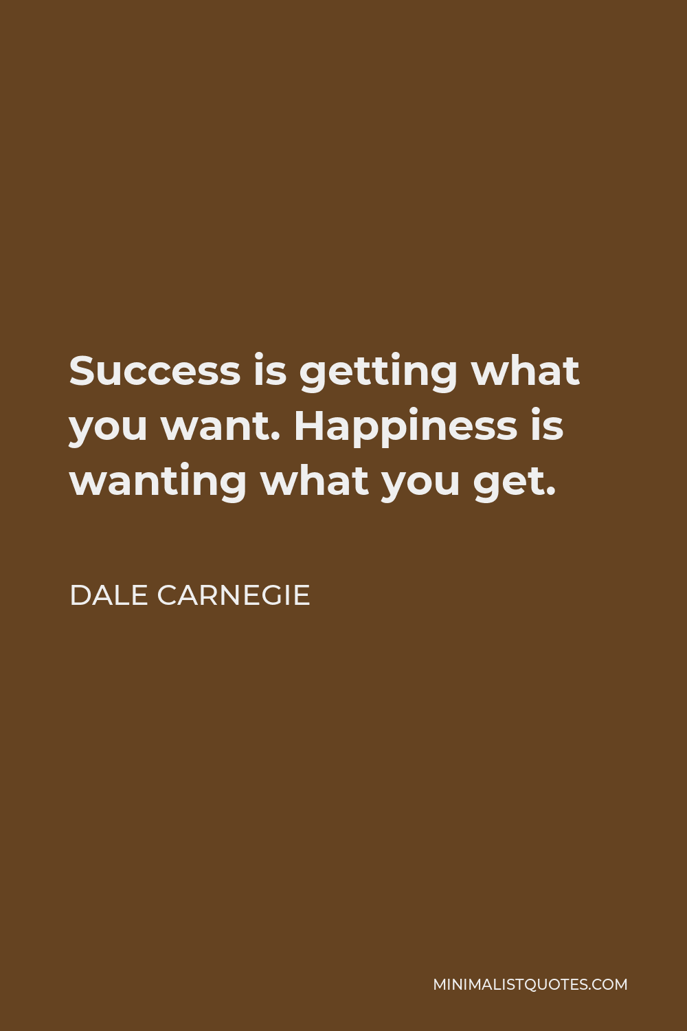 Andrew Carnegie Quote: Success is getting what you want. Happiness is ...