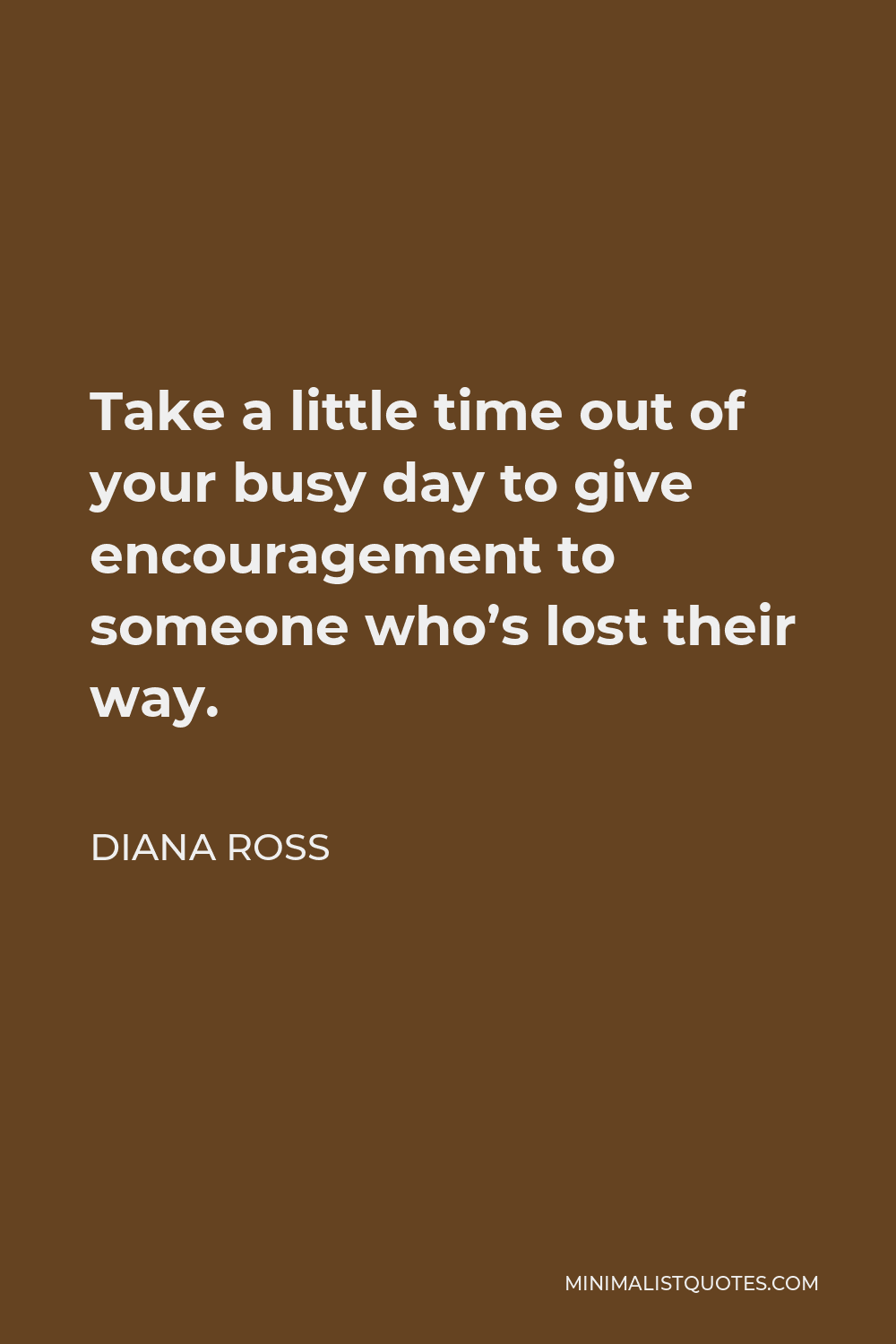 diana-ross-quote-take-a-little-time-out-of-your-busy-day-to-give