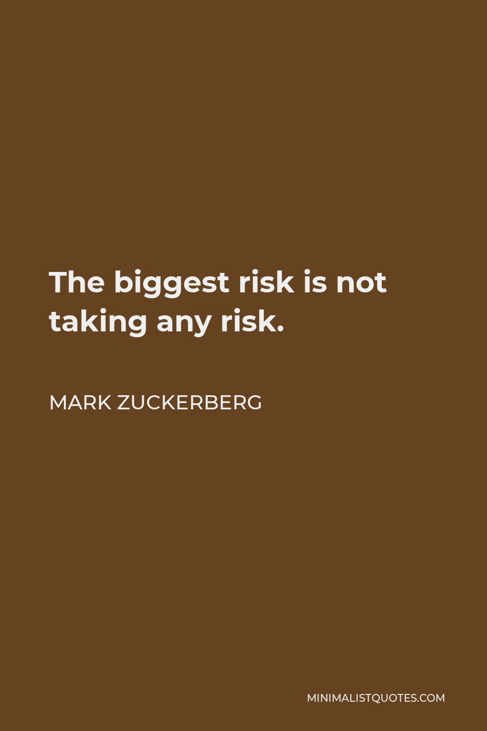 Mark Zuckerberg Quote - The biggest risk is not taking any risk.