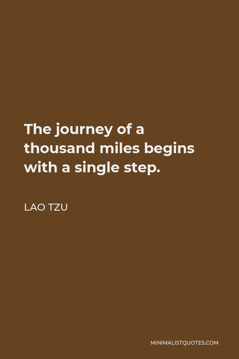 Lao Tzu Quote - The journey of a thousand miles begins with a single step.