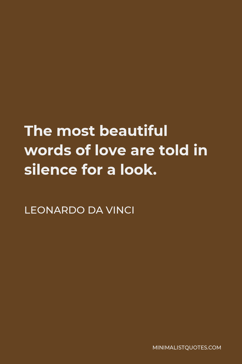 Leonardo da Vinci Quote - The most beautiful words of love are told in silence for a look.