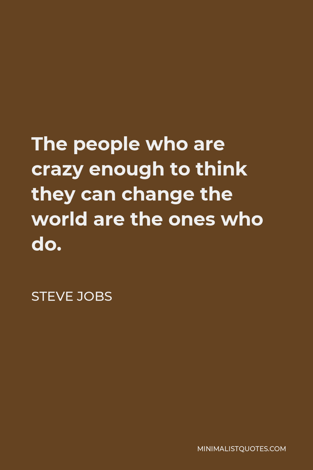 Steve Jobs Quote: The people who are crazy enough to think they can ...
