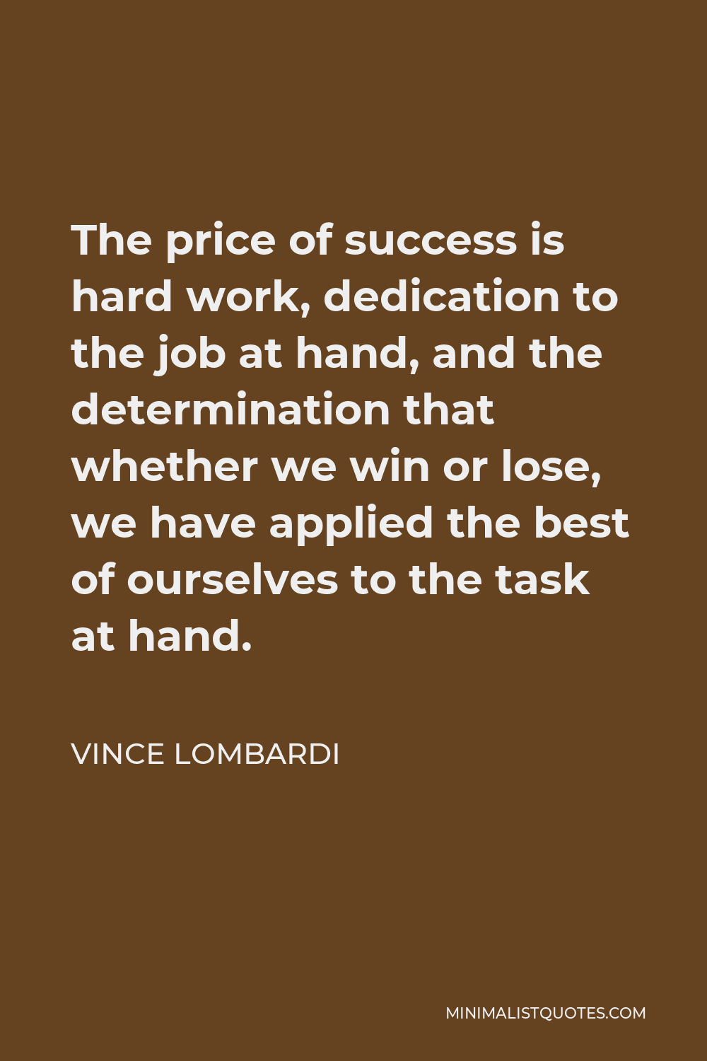 Vince Lombardi Quote - The price of success is hard work, dedication to the job at hand.
