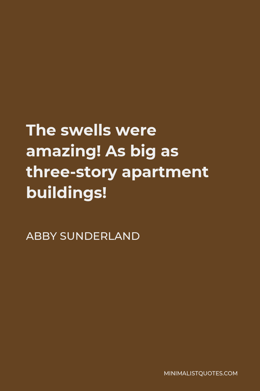 Abby Sunderland Quote - The swells were amazing! As big as three-story apartment buildings!