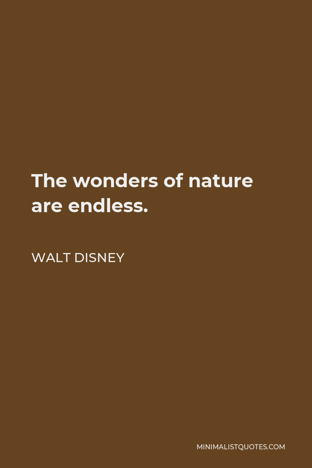 Walt Disney Quote - The wonders of nature are endless.
