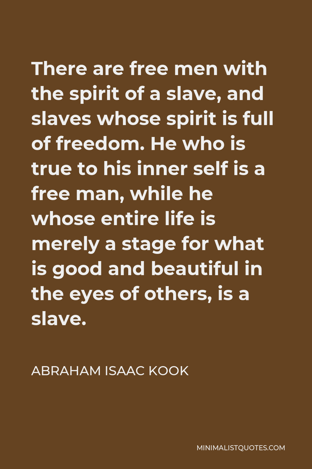 Abraham Isaac Kook Quote There Are Free Men With The Spirit Of A Slave And Slaves Whose Spirit 