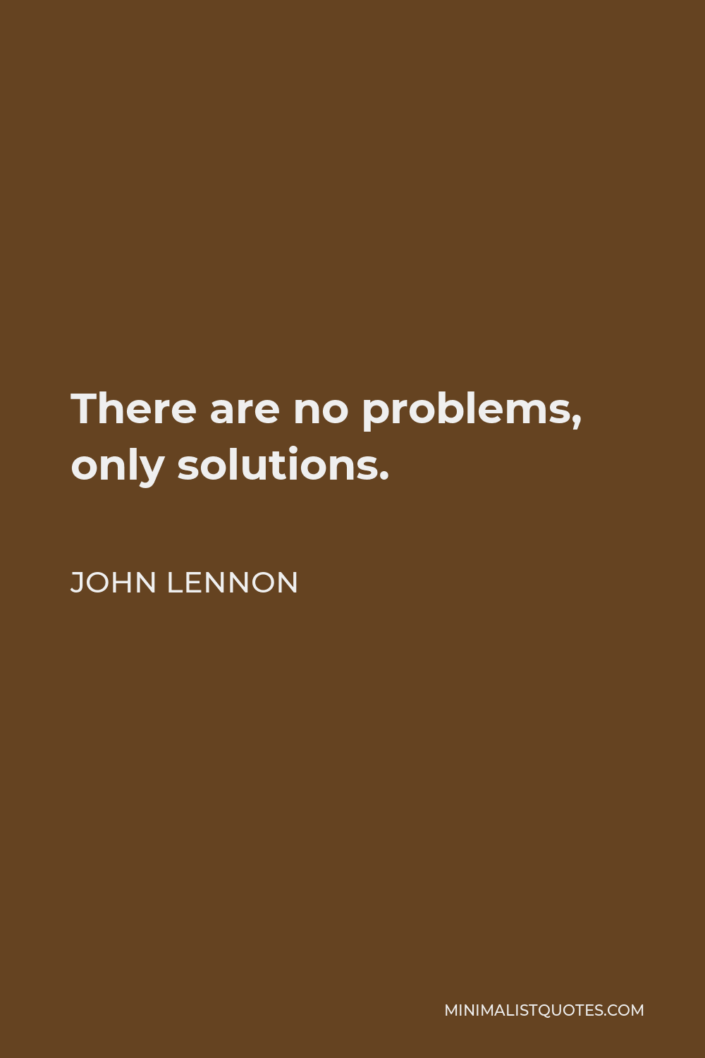 John Lennon Quote - There are no problems, only solutions.
