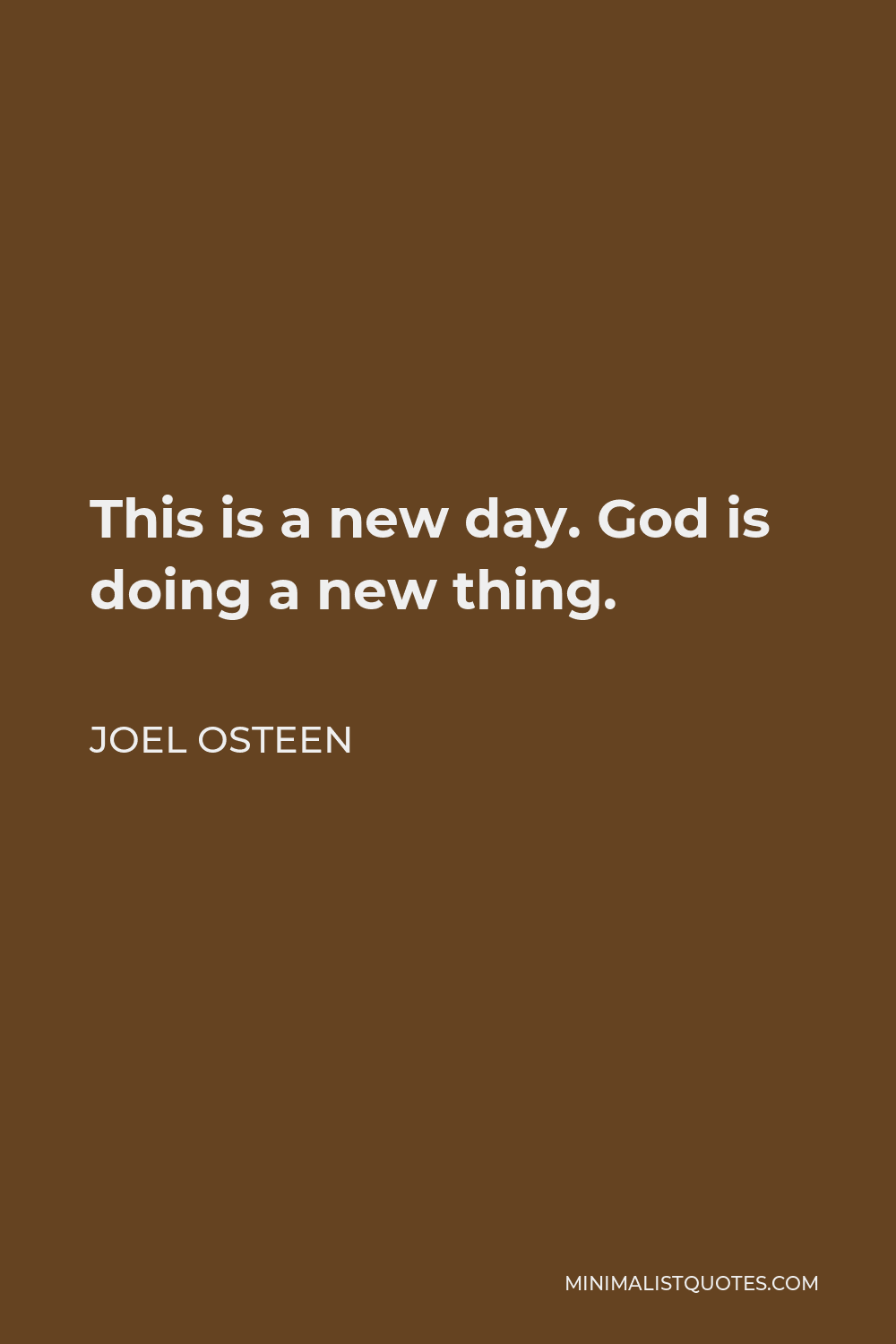 Joel Osteen Quote - This is a new day. God is doing a new thing.