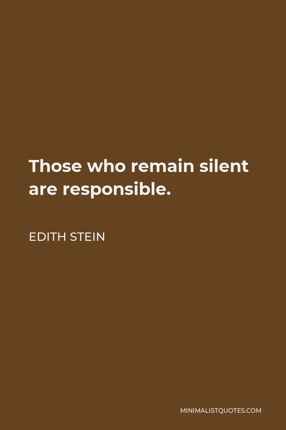 Edith Stein Quote - Those who remain silent are responsible.
