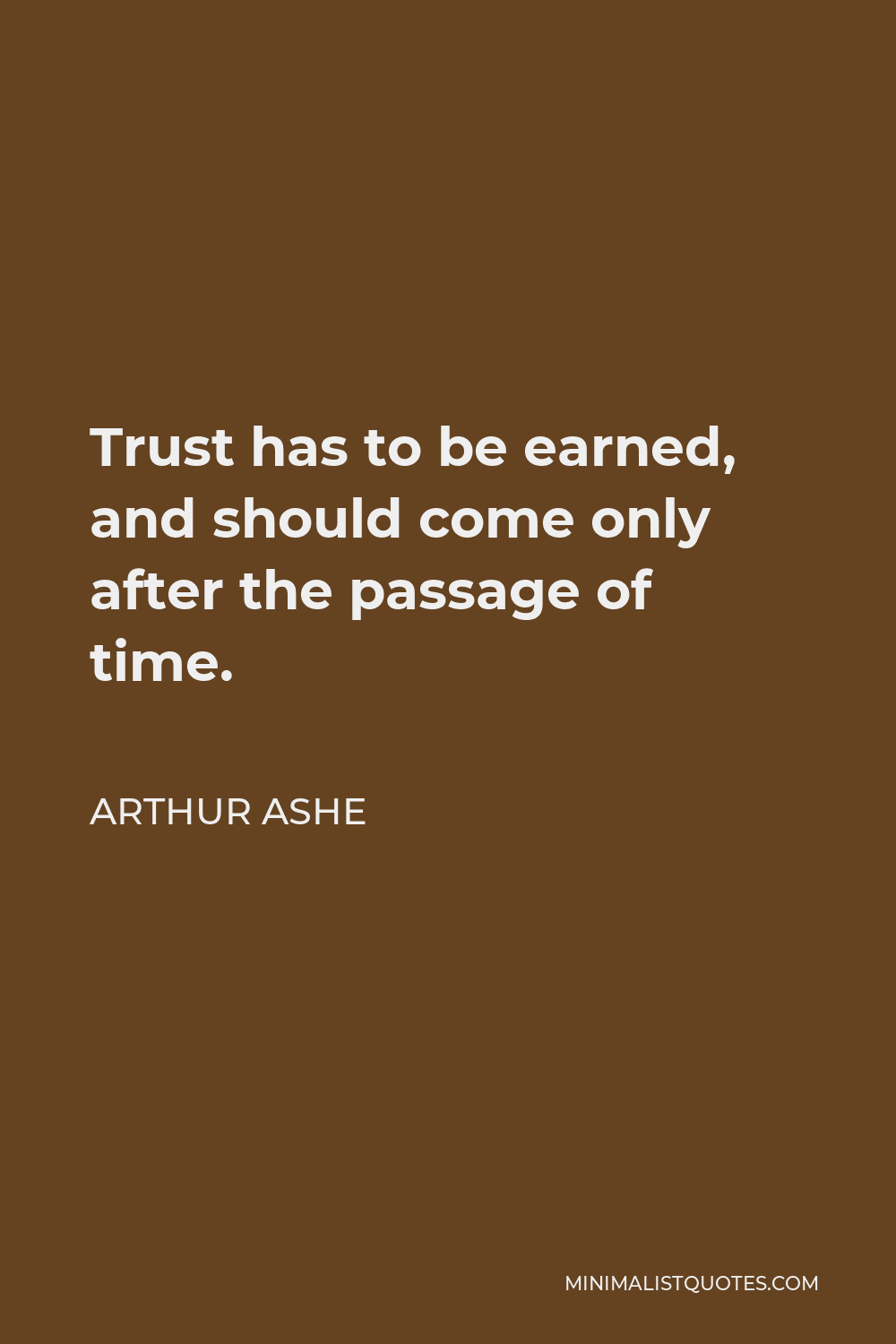 arthur-ashe-quote-trust-has-to-be-earned-and-should-come-only-after