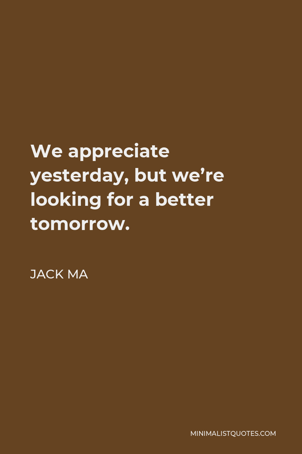 Jack Ma Quote: We Appreciate Yesterday, But We're Looking For A Better ...