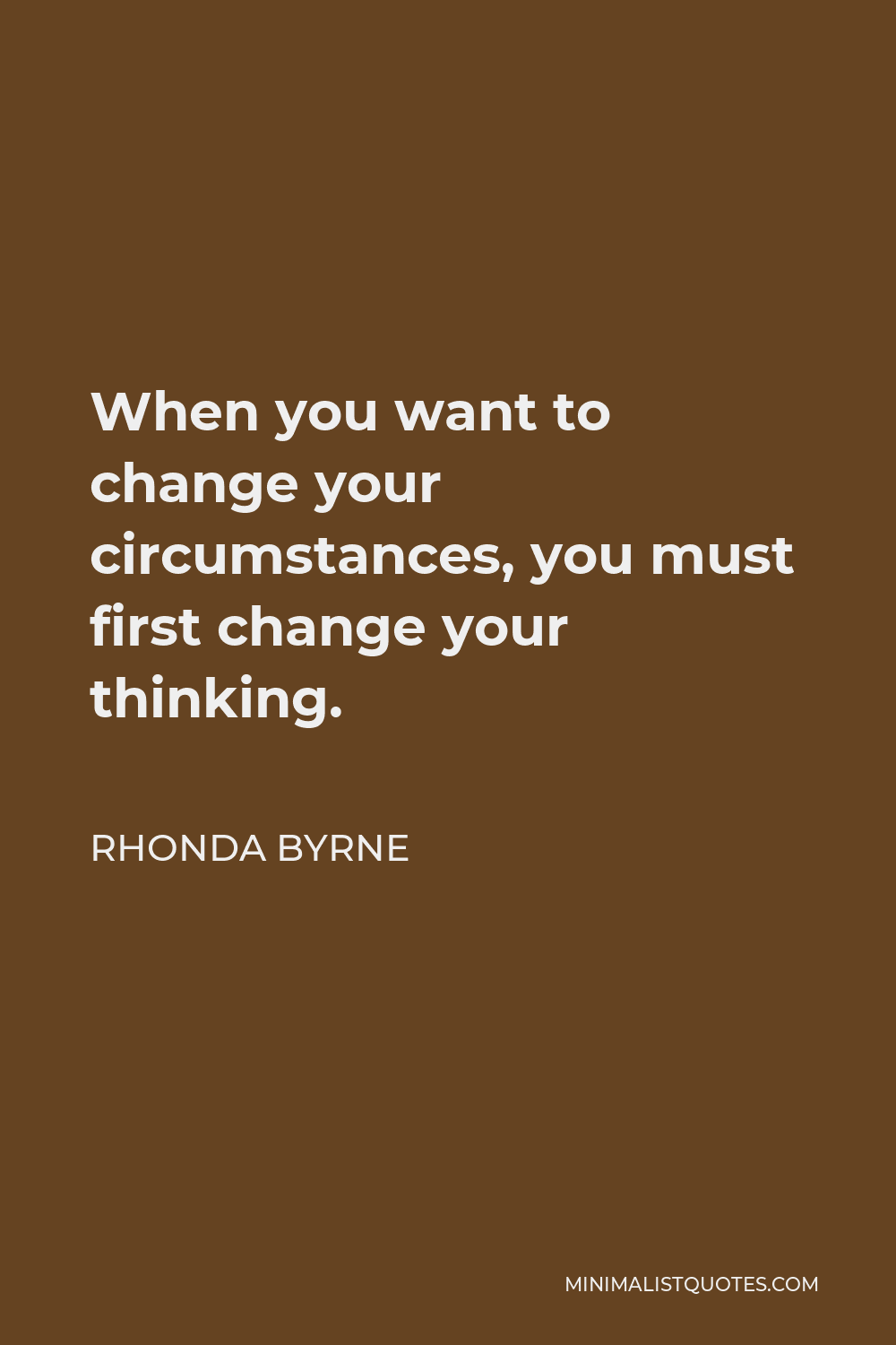 rhonda-byrne-quote-when-you-want-to-change-your-circumstances-you