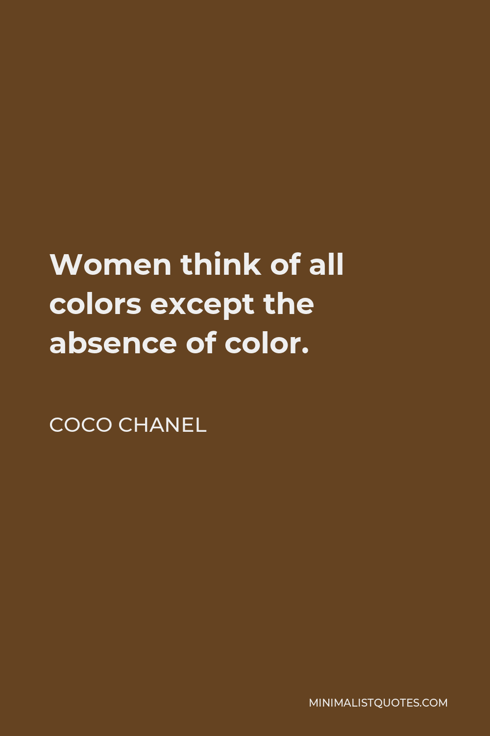 Coco Chanel Quote - Women think of all colors except the absence of color.