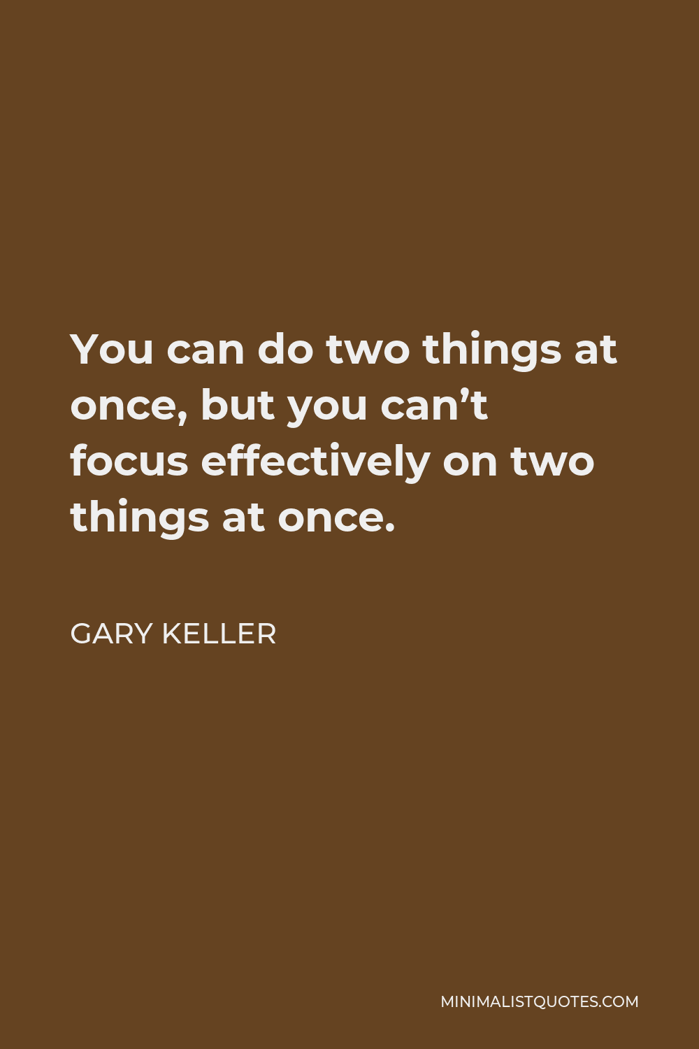 gary-keller-quote-you-can-do-two-things-at-once-but-you-can-t-focus