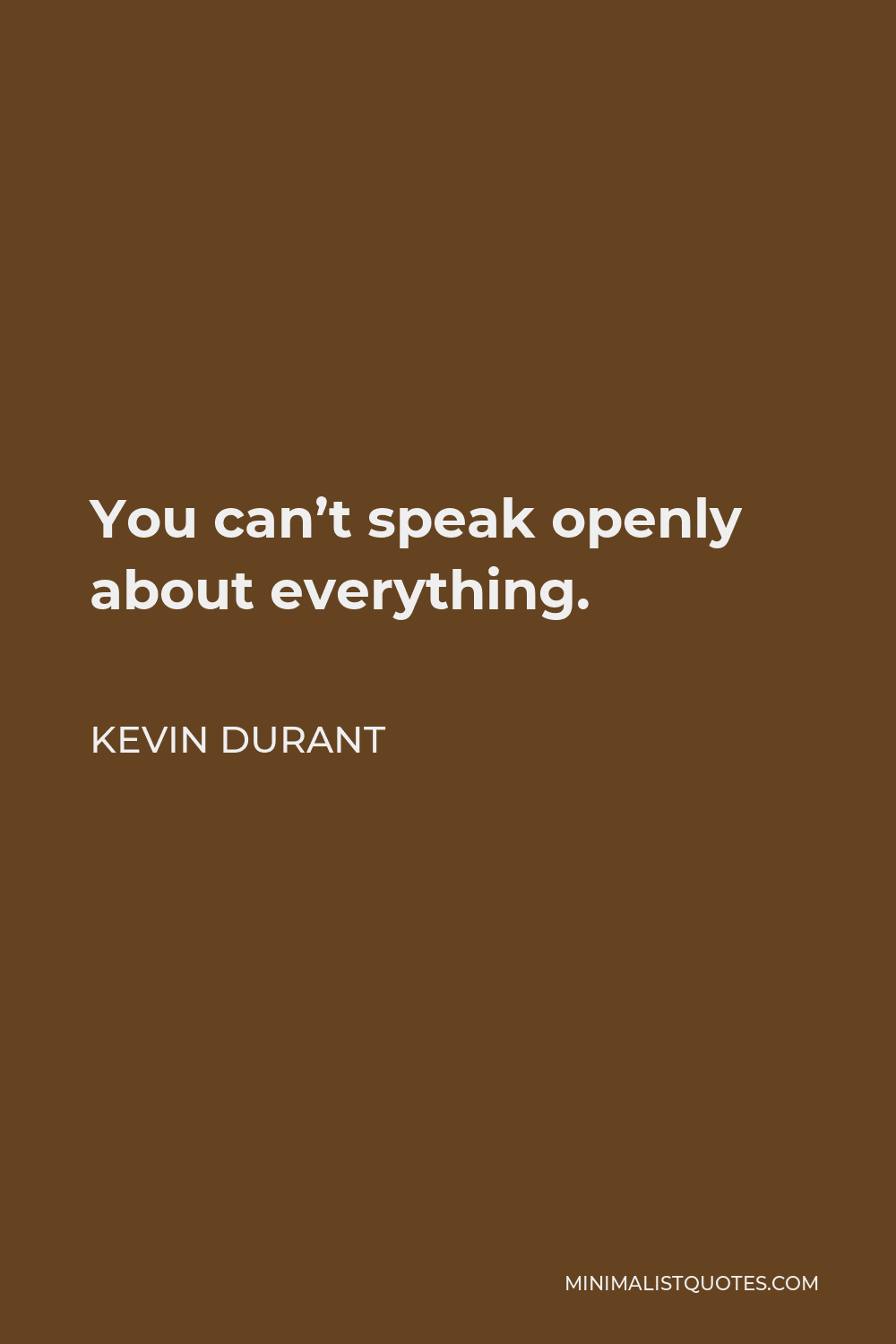 Kevin Durant Quote - You can’t speak openly about everything.