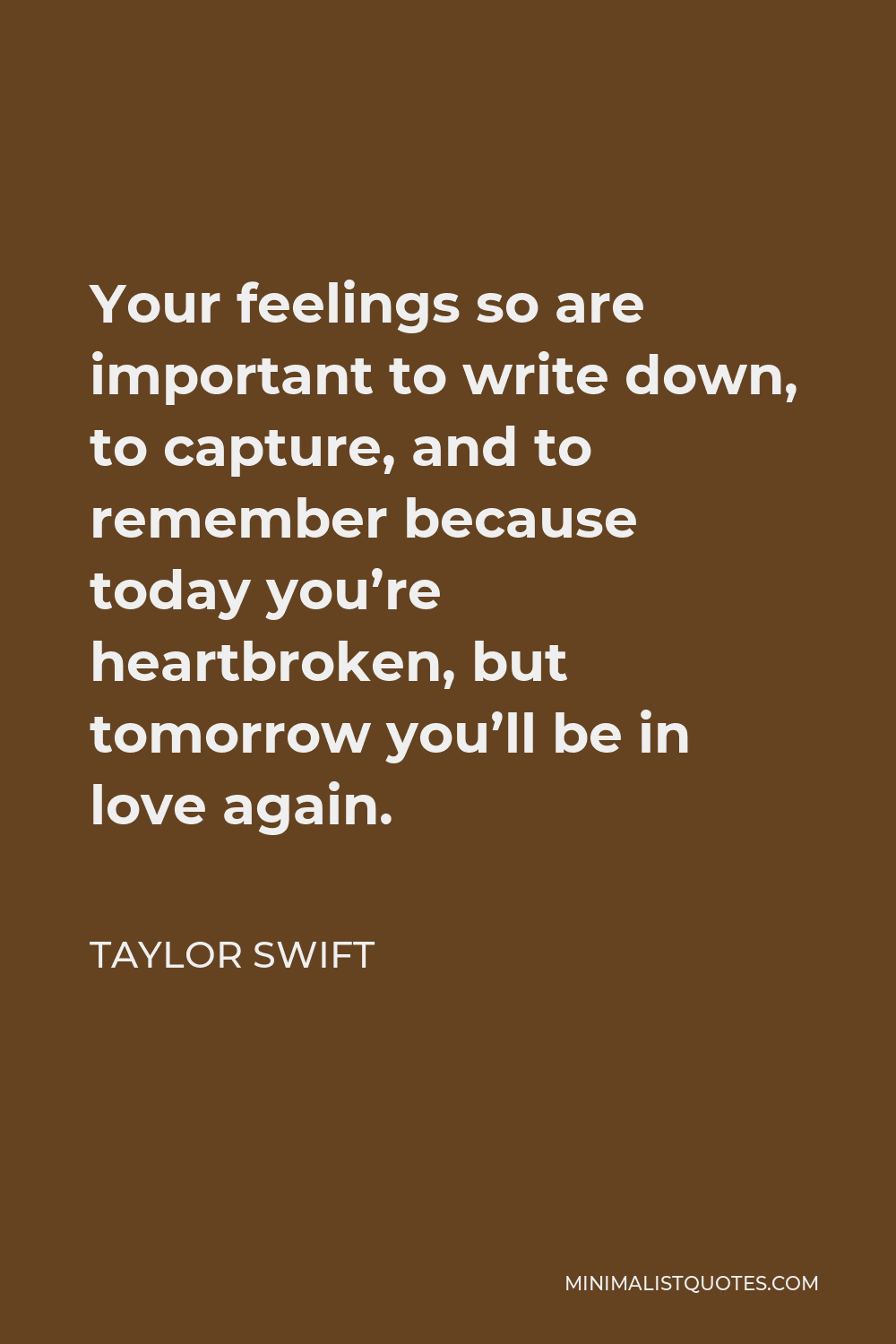 Taylor Swift Quote: Your feelings so are important to write down, to ...
