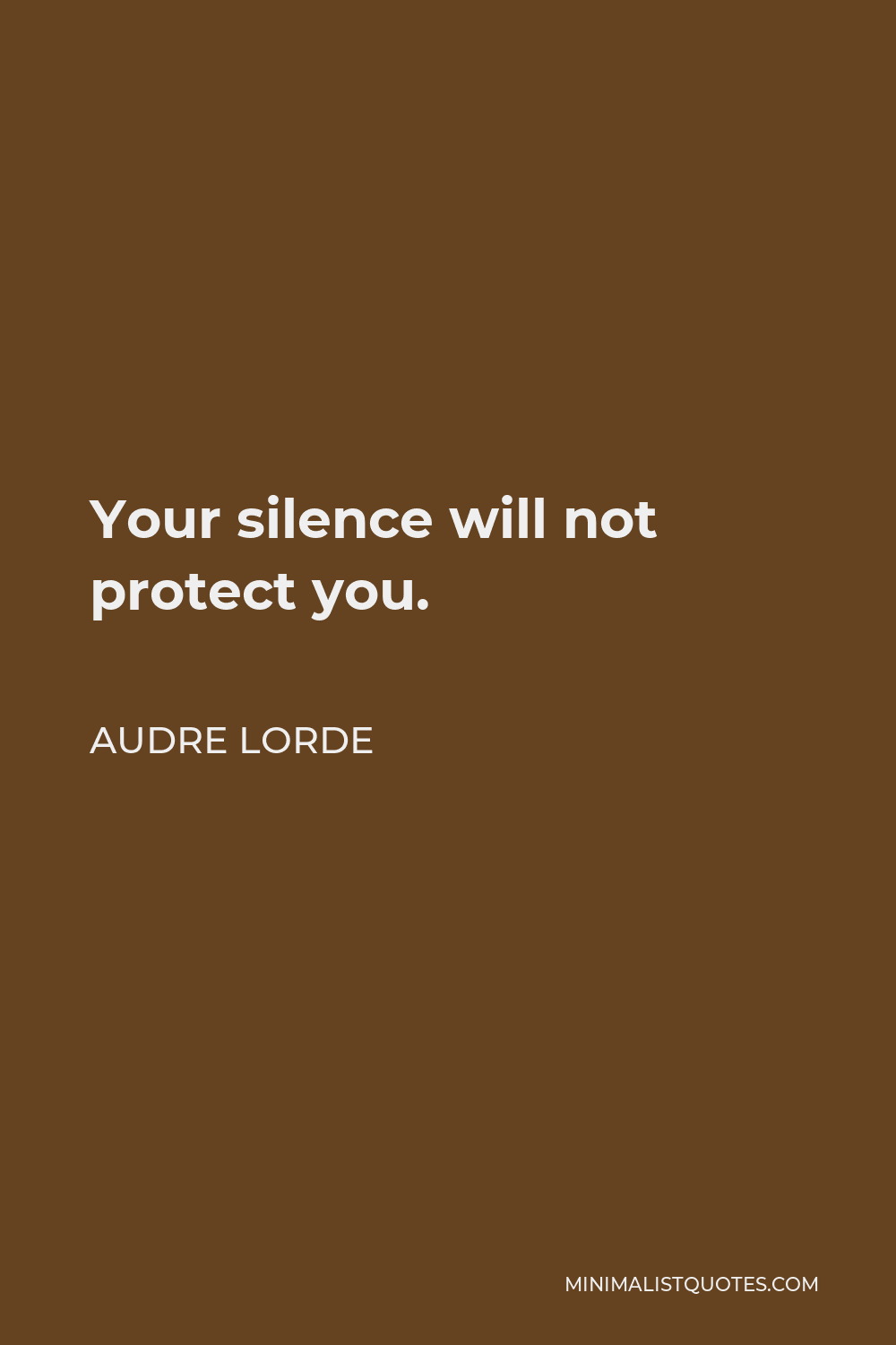 Audre Lorde Quote - Your silence will not protect you.