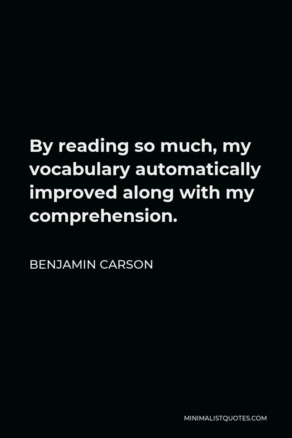 Benjamin Carson Quote - By reading so much, my vocabulary automatically improved along with my comprehension.