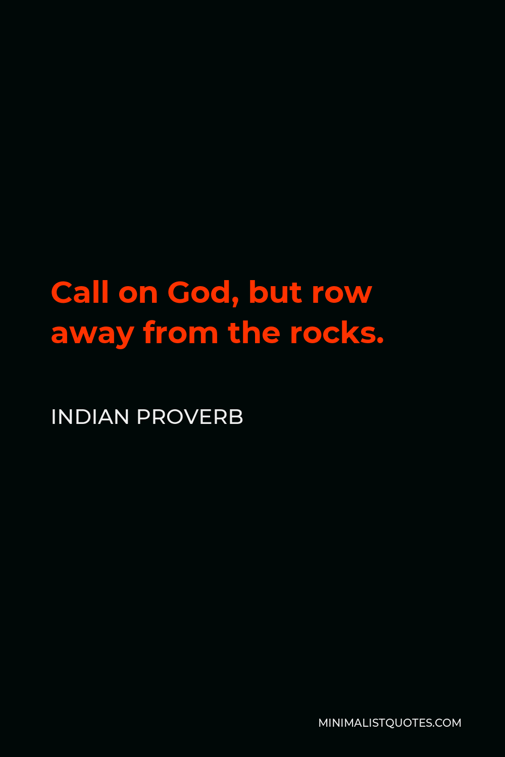 Indian Proverb Quote - Call on God, but row away from the rocks.