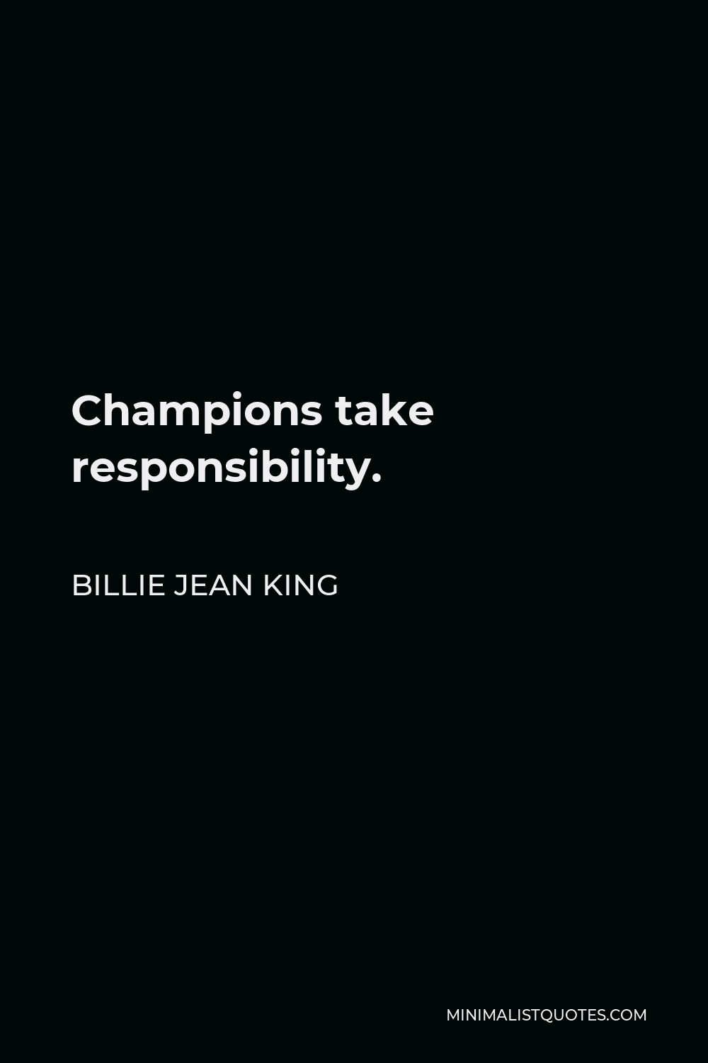 Billie Jean King Quote - Champions take responsibility.