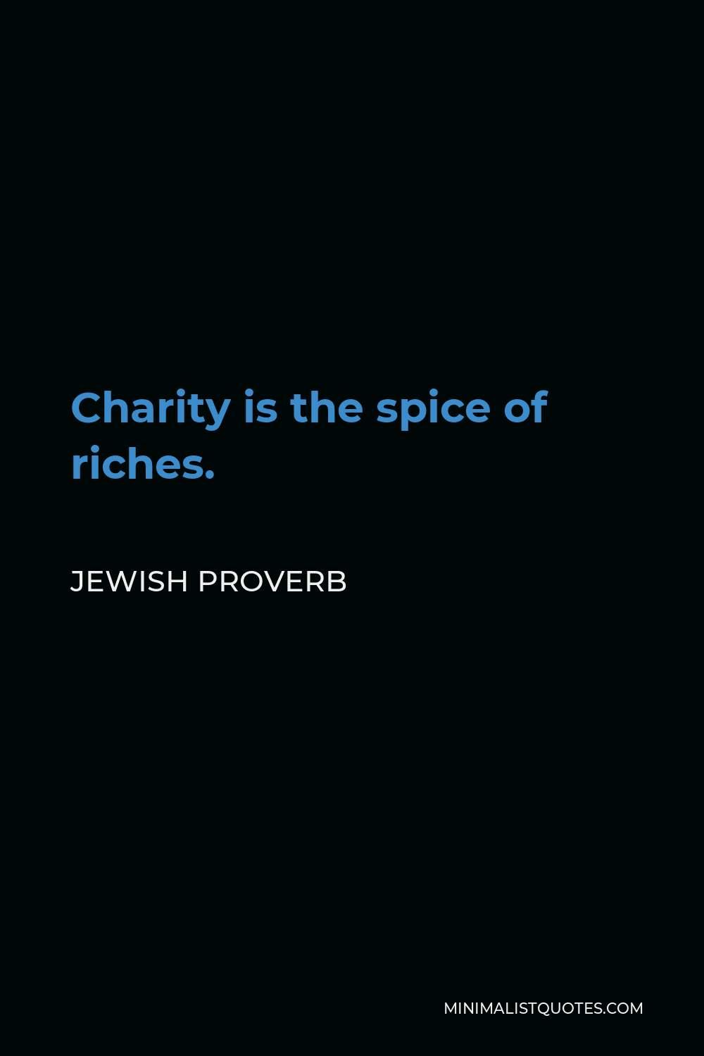 Jewish Proverb Quote - Charity is the spice of riches.