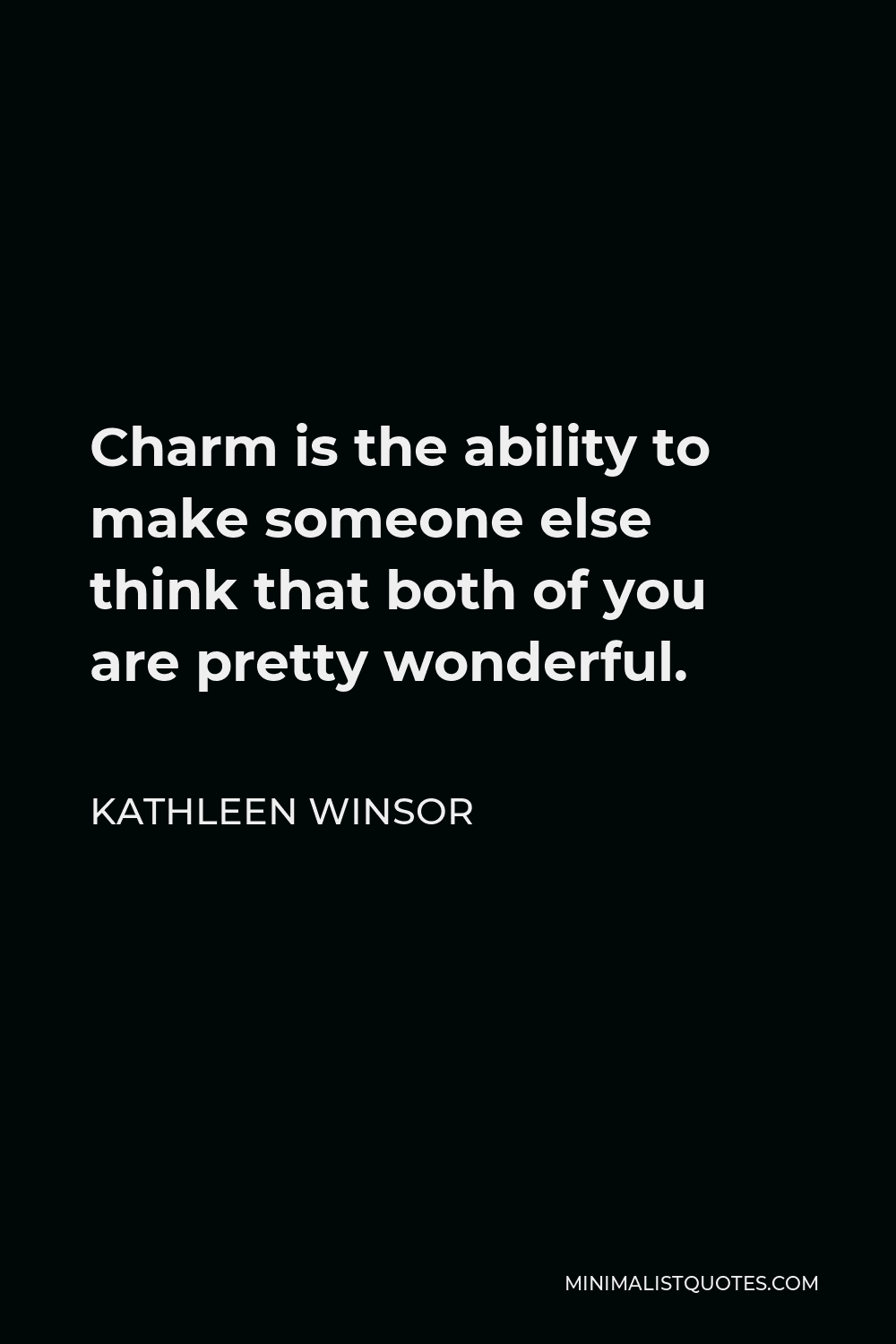 Kathleen Winsor Quote - Charm is the ability to make someone else think that both of you are pretty wonderful.