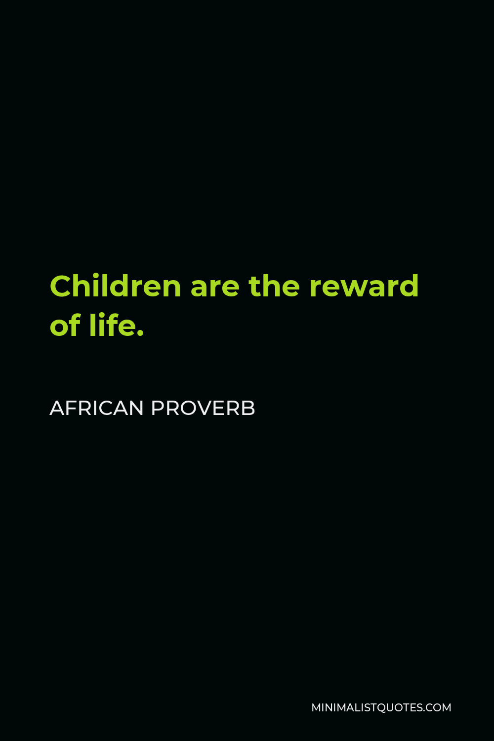 African Proverb Quote - Children are the reward of life.