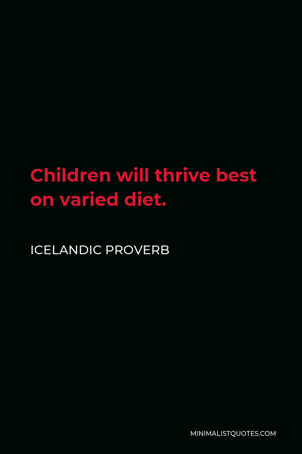Icelandic Proverb Quote - Children will thrive best on varied diet.