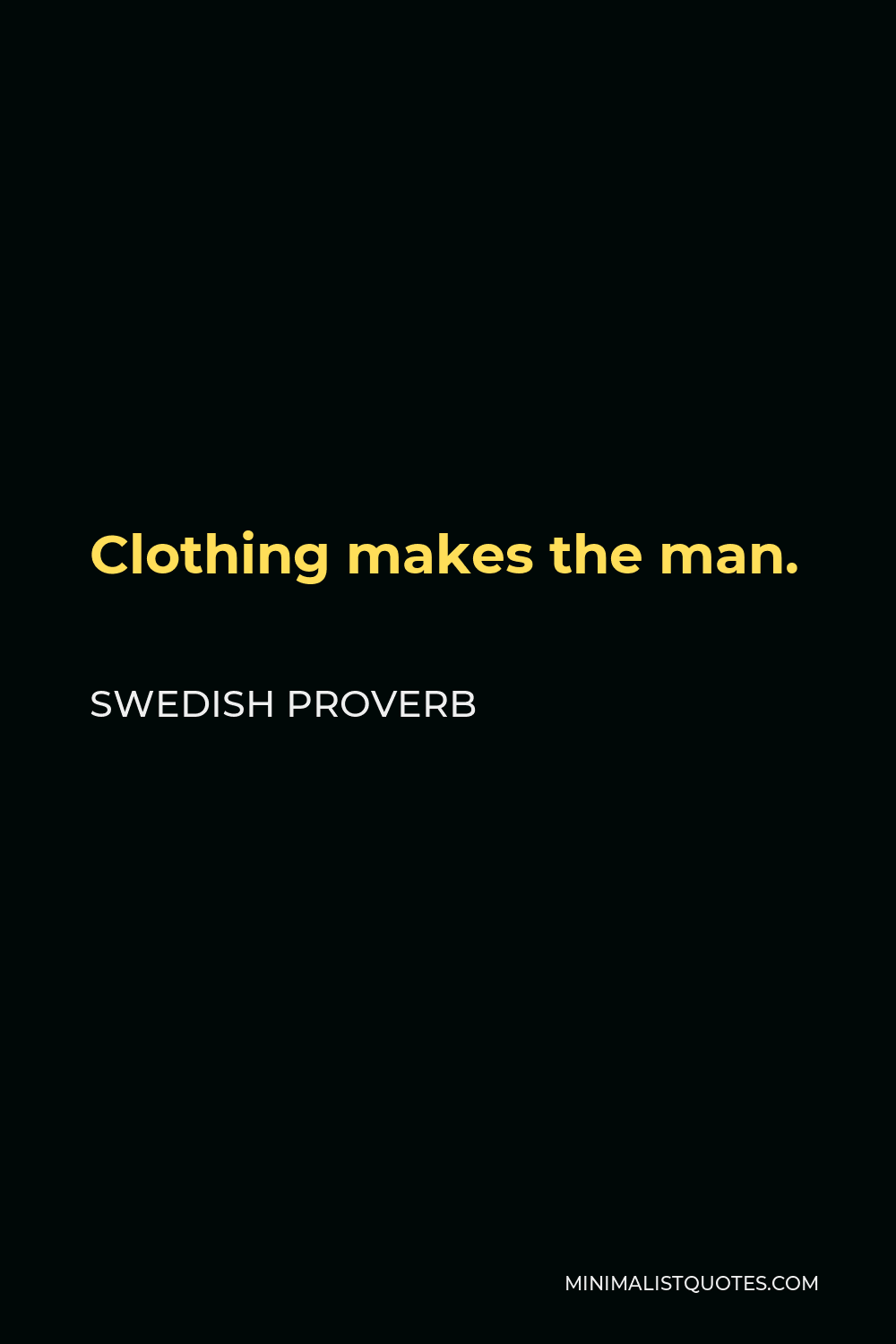 Swedish Proverb Quote - Clothing makes the man.