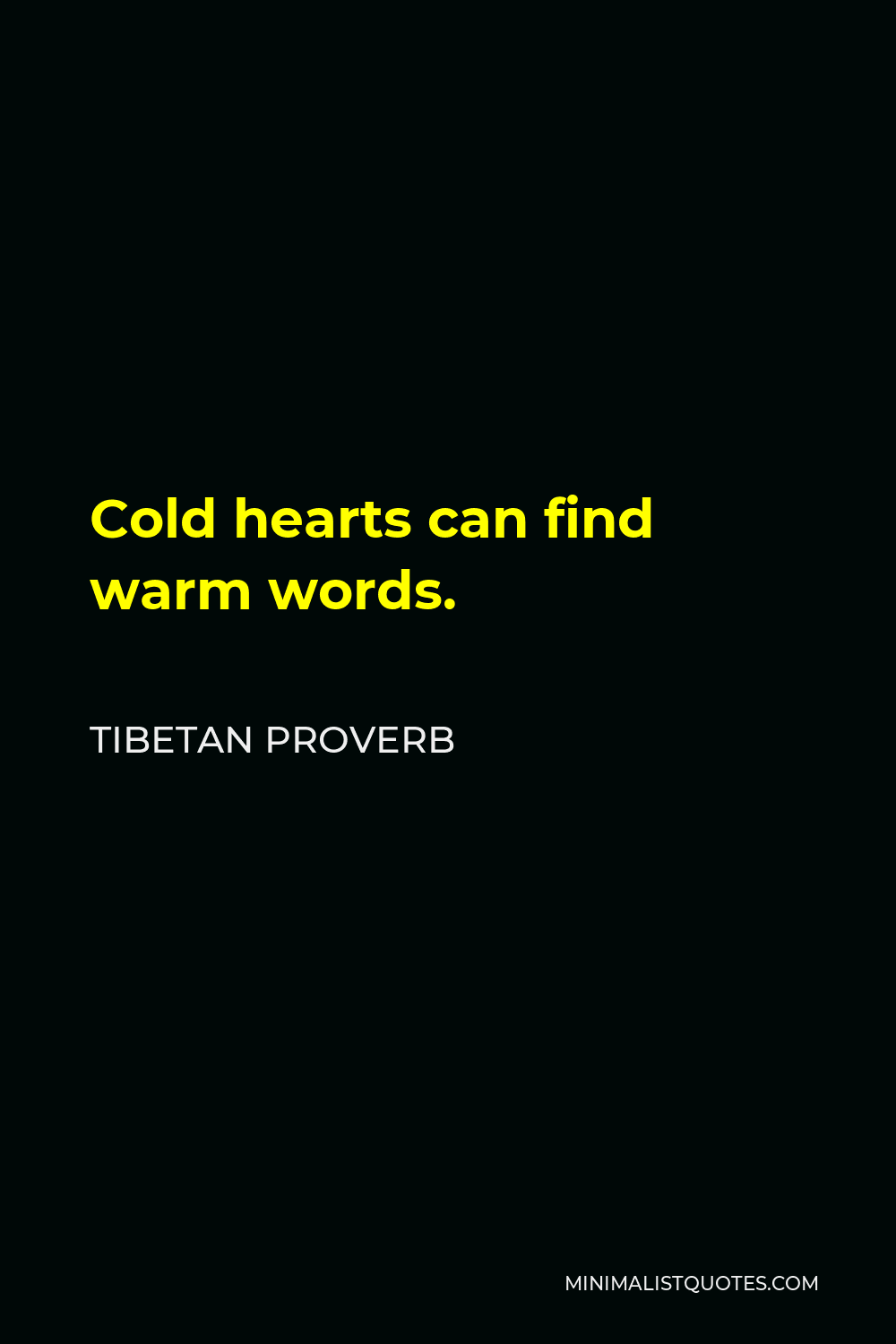 Tibetan Proverb Quote - Cold hearts can find warm words.