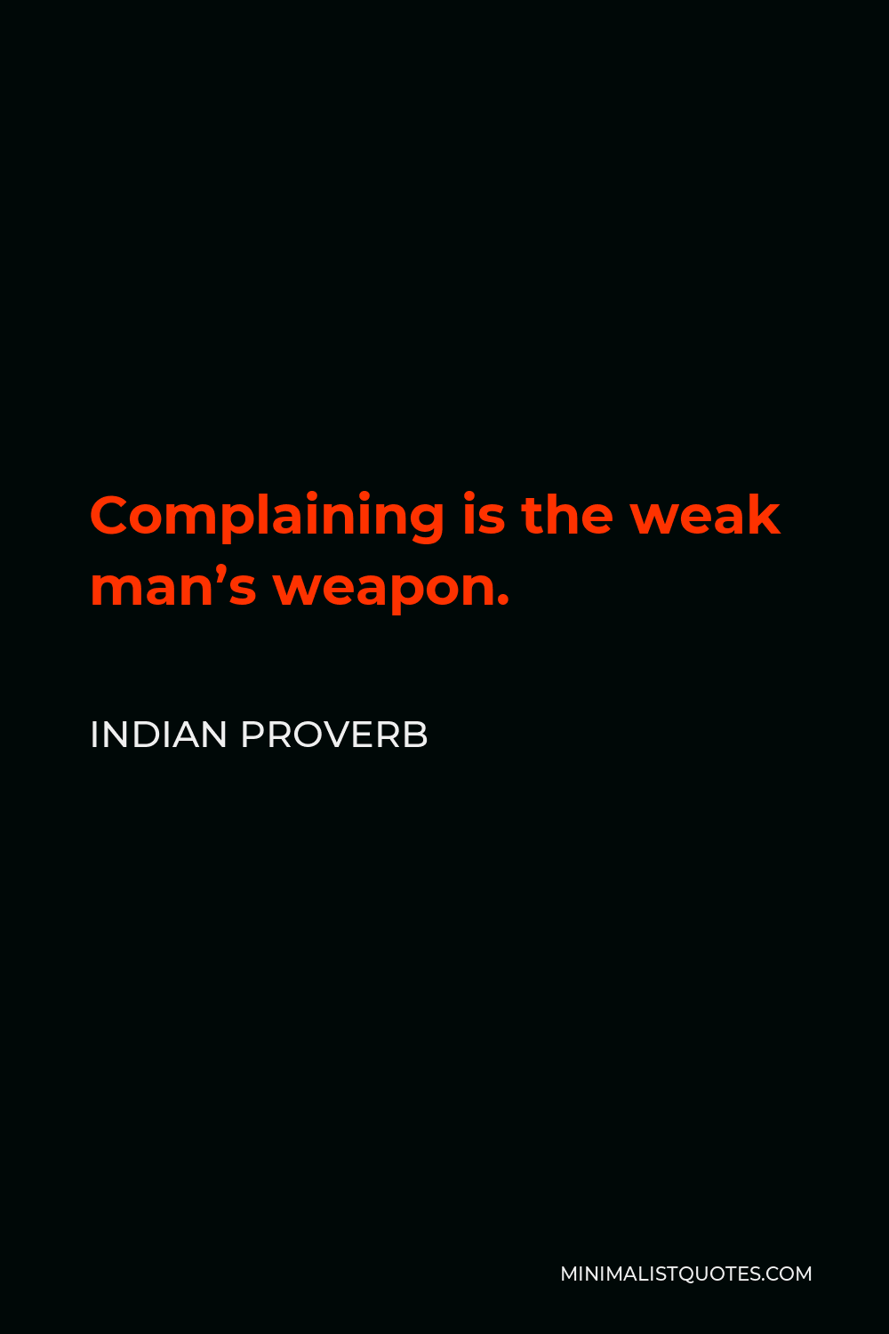 Indian Proverb Quote - Complaining is the weak man’s weapon.