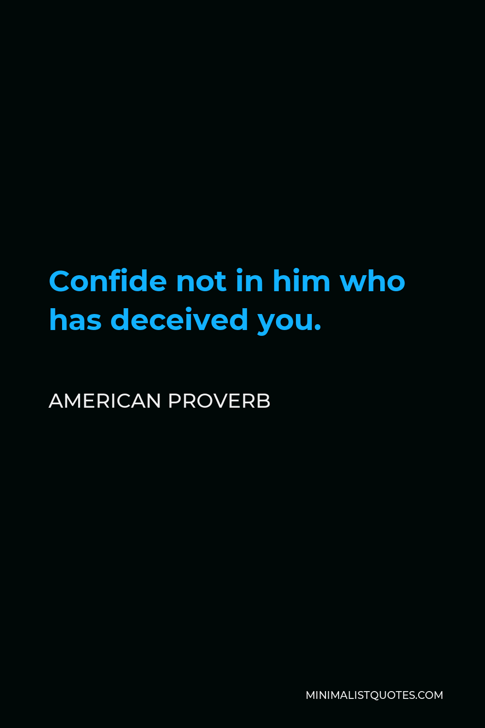 American Proverb Quote - Confide not in him who has deceived you.