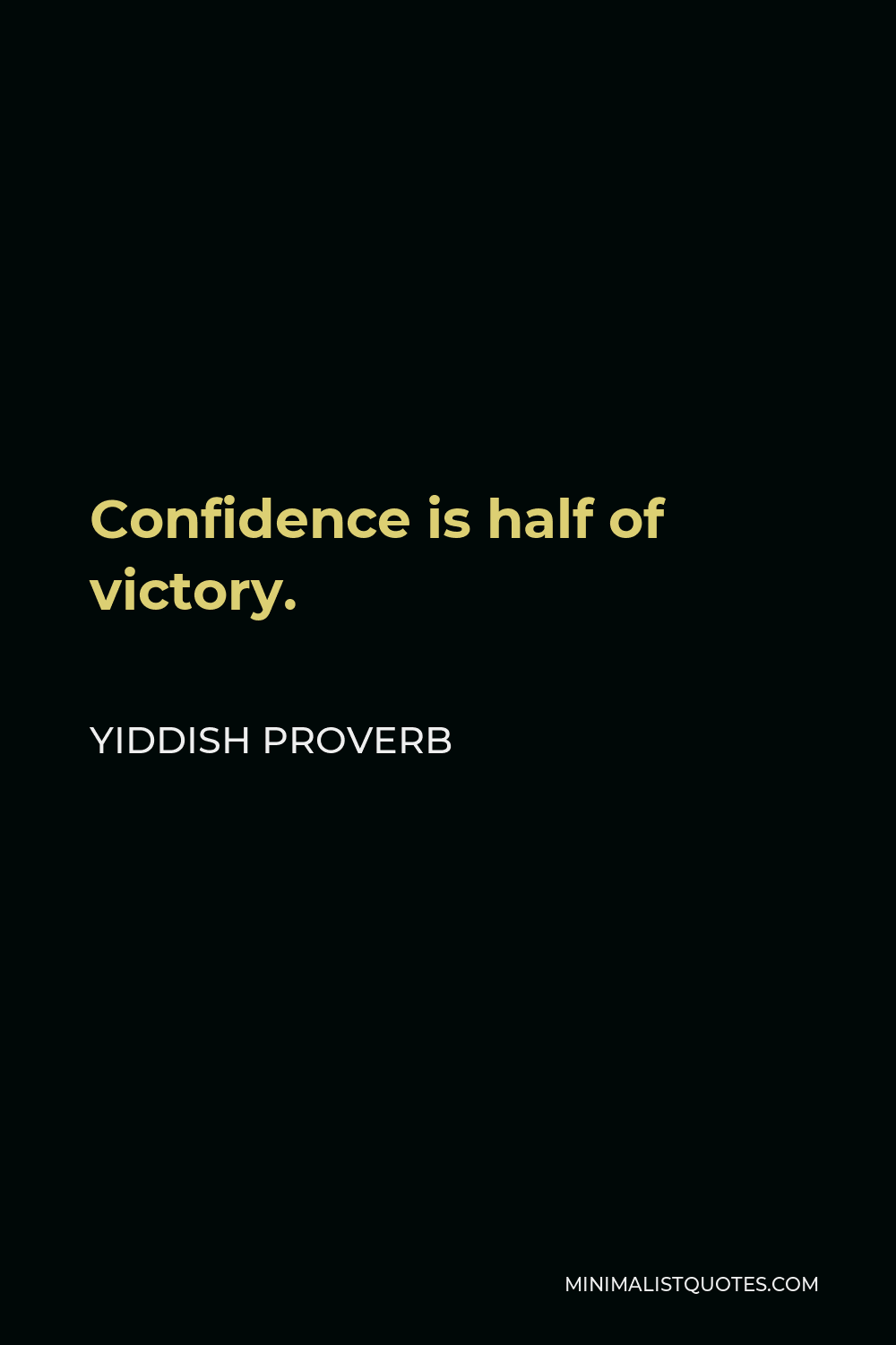 Yiddish Proverb Quote - Confidence is half of victory.