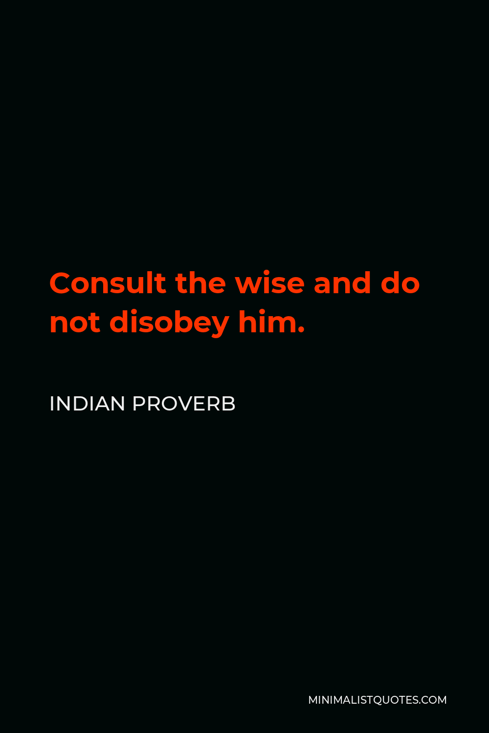 Indian Proverb Quote - Consult the wise and do not disobey him.