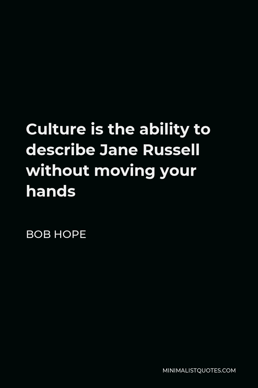 Bob Hope Quote - Culture is the ability to describe Jane Russell without moving your hands