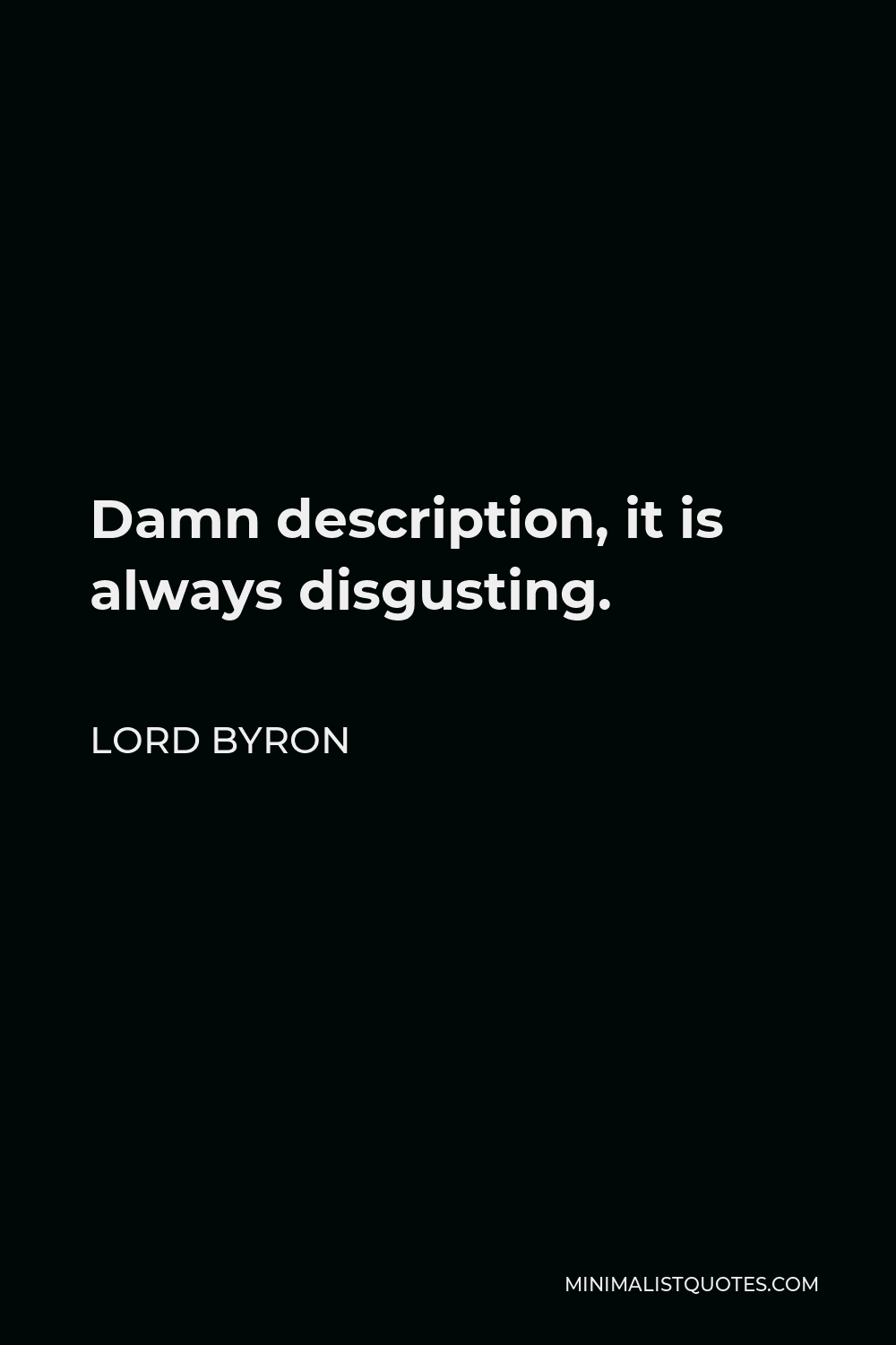 Lord Byron Quote - Damn description, it is always disgusting.