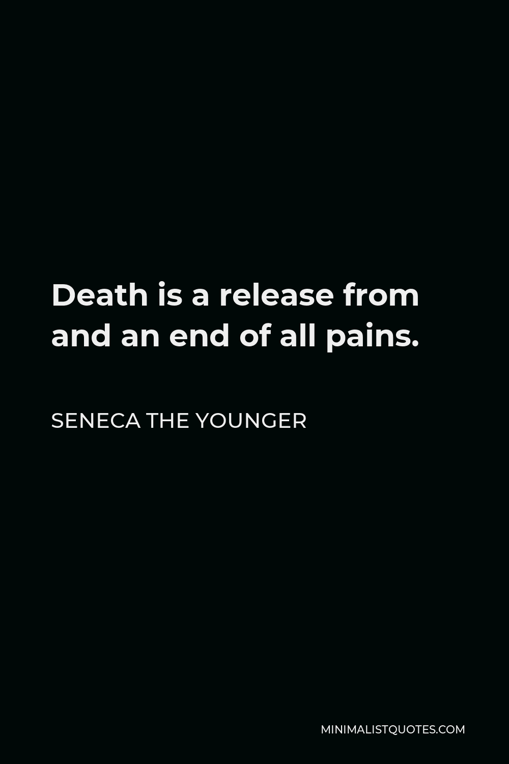 Seneca the Younger Quote - Death is a release from and an end of all pains.