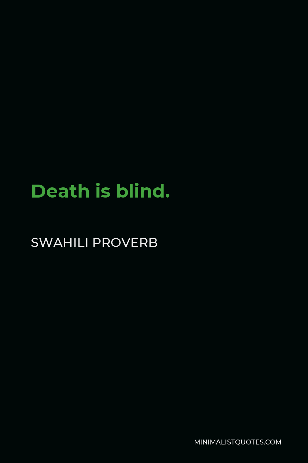 Swahili Proverb Quote - Death is blind.