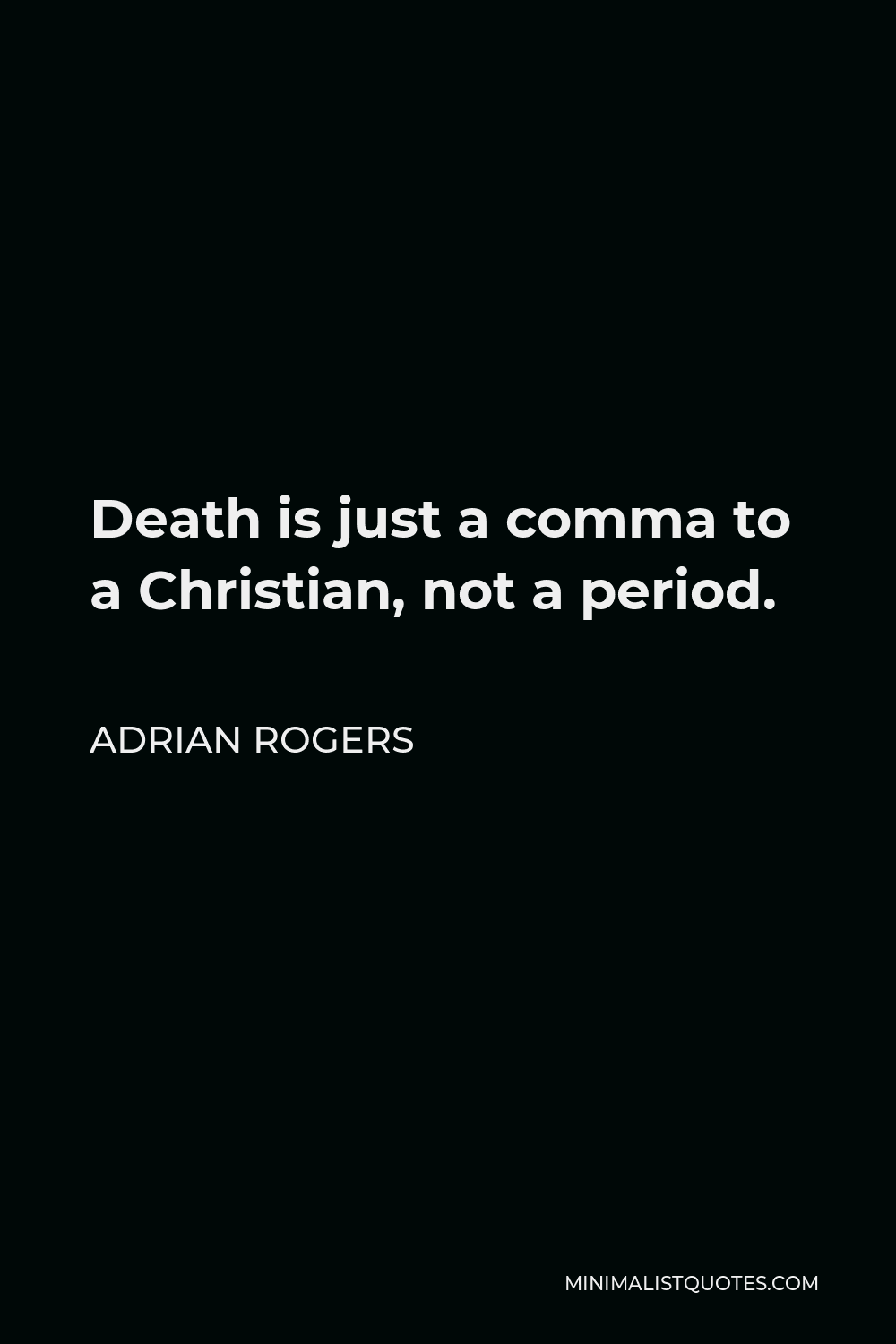 Adrian Rogers Quote - Death is just a comma to a Christian, not a period.