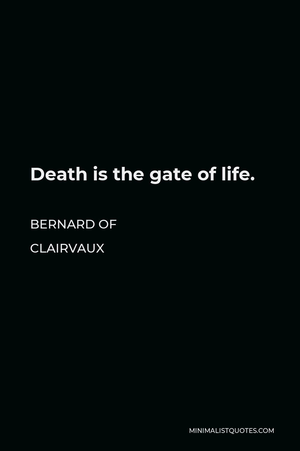 Bernard of Clairvaux Quote - Death is the gate of life.