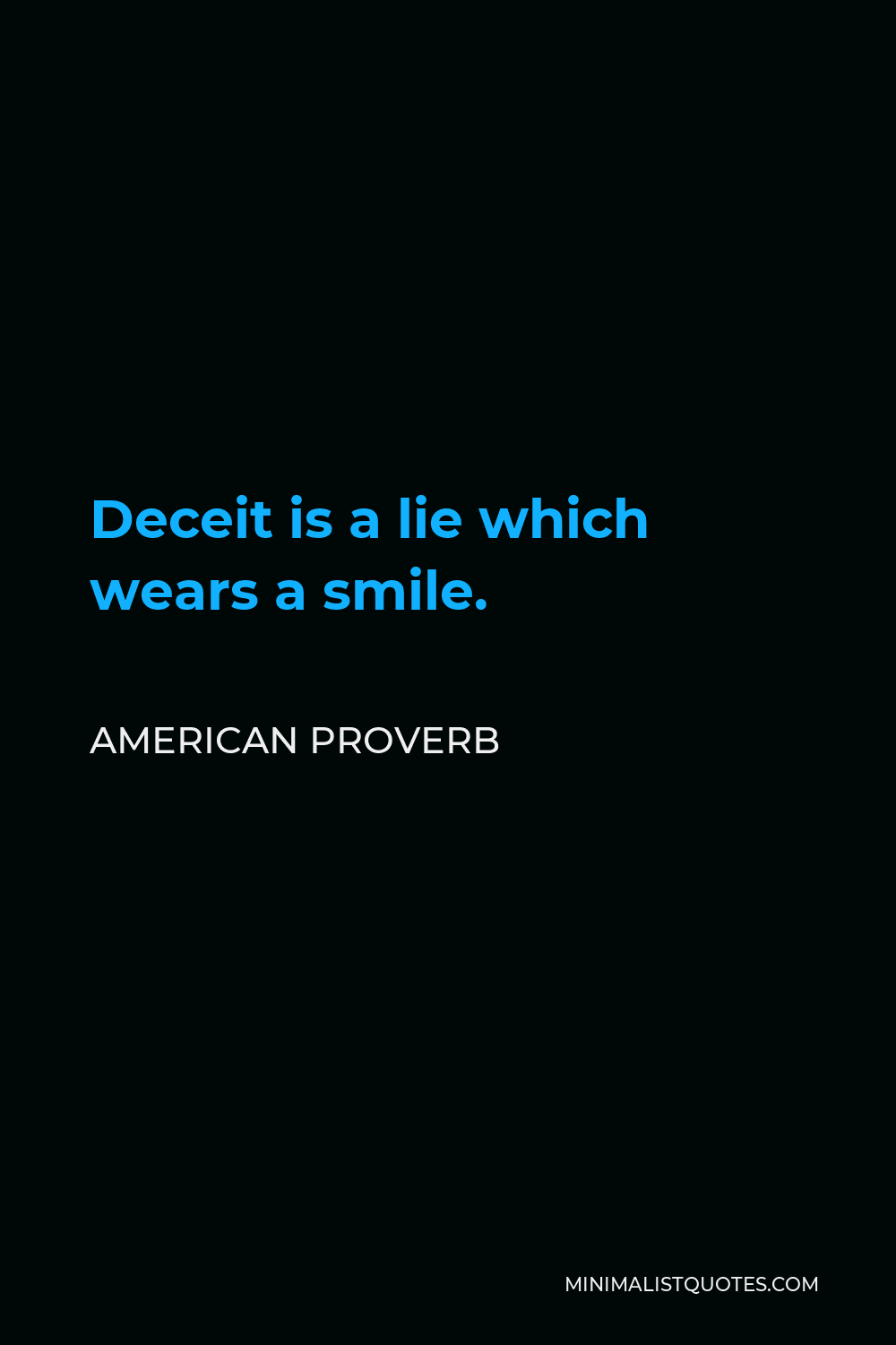 American Proverb Quote - Deceit is a lie which wears a smile.