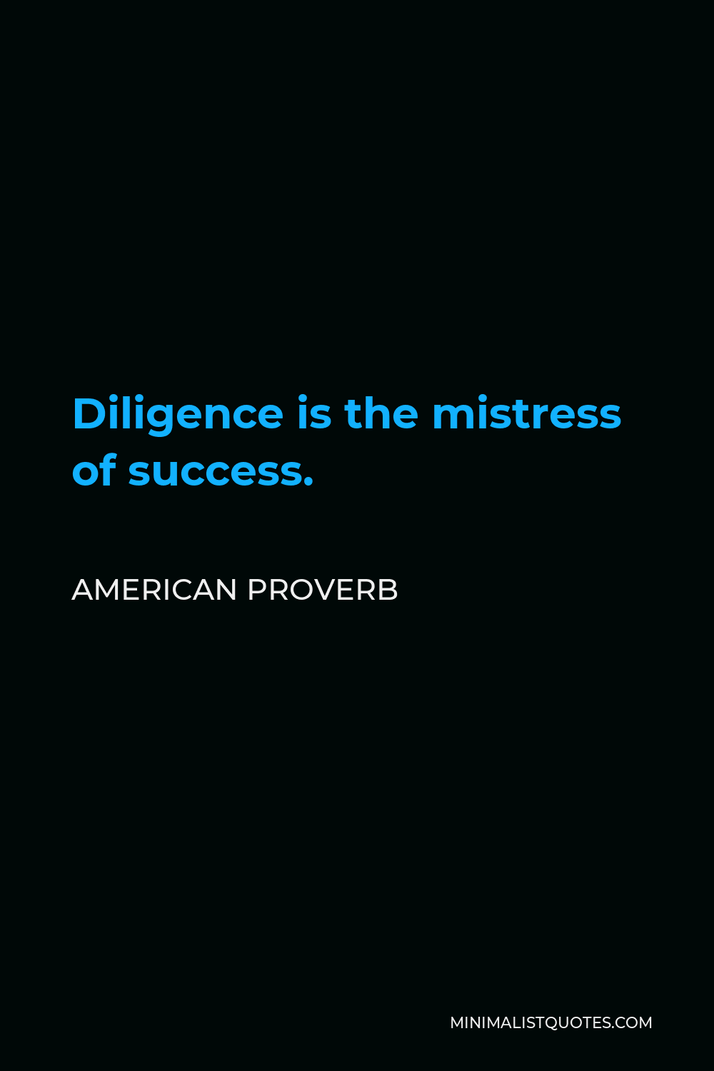 American Proverb Quote - Diligence is the mistress of success.