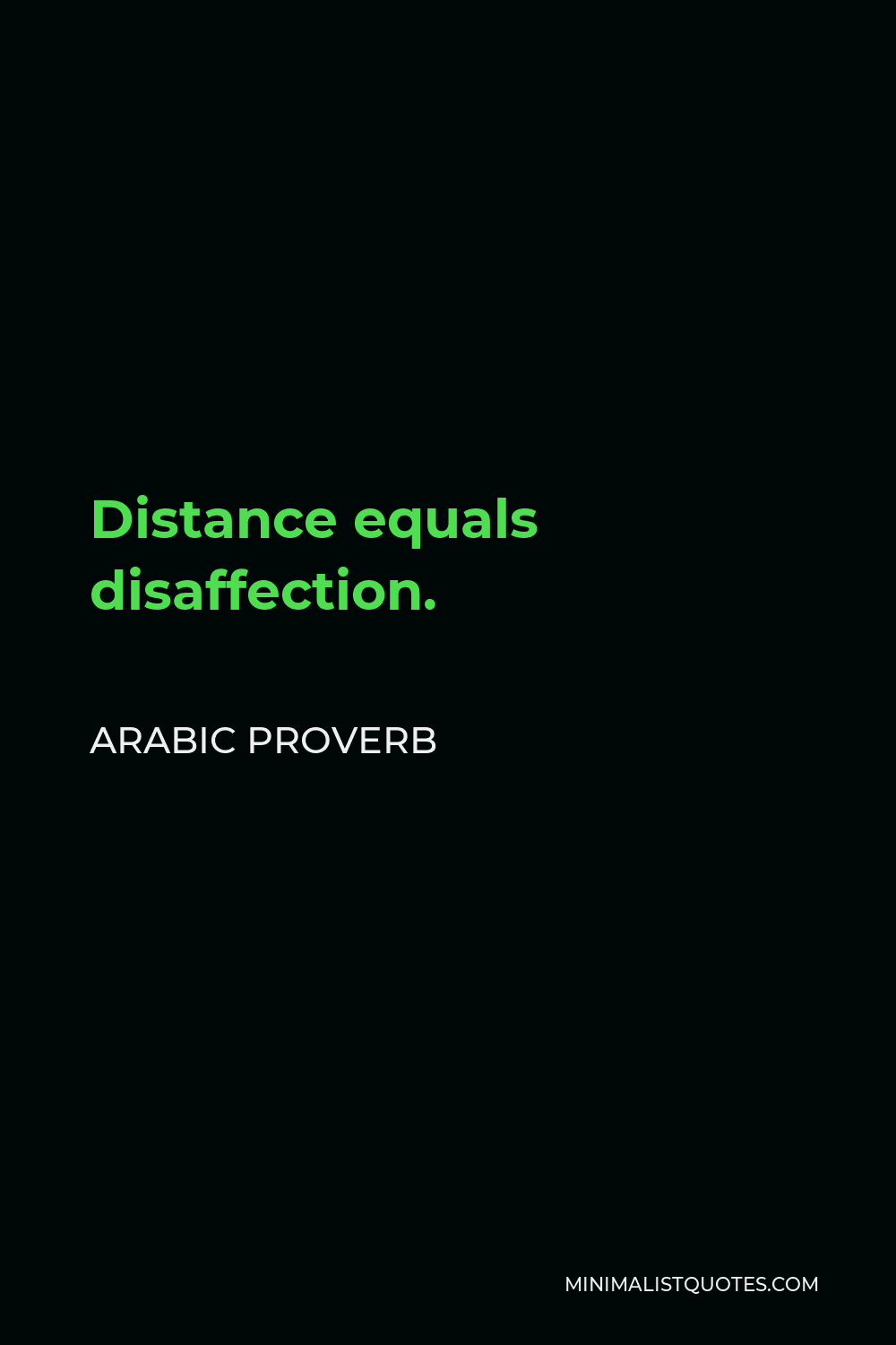 Arabic Proverb Quote - Distance equals disaffection.