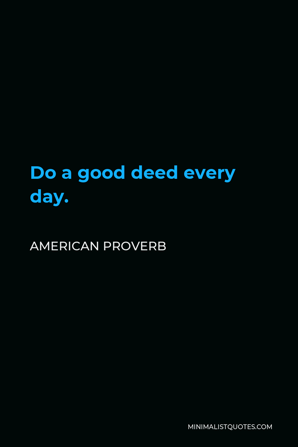 American Proverb Quote - Do a good deed every day.