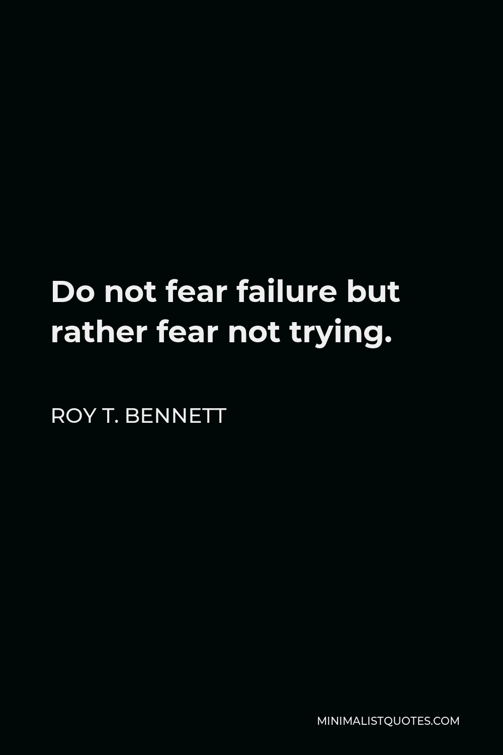 Do Not Fear Failure Quotes Roy T. Bennett Quote: Do Not Fear Failure But Rather Fear Not Trying.